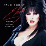 YOURS CRUELLY, ELVIRA: MY WILD LIFE AS THE MISTRESS OF THE DARK