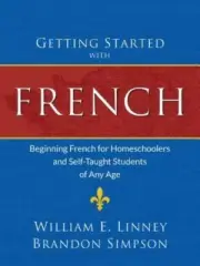 Getting Started with French: Beginning French for Homeschoolers and Self-Taught