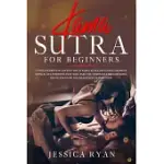 KAMA SUTRA FOR BEGINNERS: UNTOLD SECRETS OF ANCIENT ART OF KAMA SUTRA, INCLUDING THE MOST SENSUAL SEX POSITIONS THAT WILL TAKE YOU THROUGH A BRE
