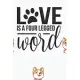 Love is a four Legged Word Notebook: Black Design and Sweet Corgi Cover - Blank Love is a four Legged Word Notebook / Journal Gift ( 6 x 9 - 110 blank