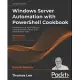 Windows Server Automation with PowerShell Cookbook - Fourth Edition: Powerful ways to automate and manage Windows administrative tasks