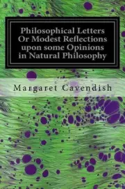 Philosophical Letters Or Modest Reflections upon some Opinions in Natural Philos