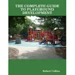 THE COMPLETE GUIDE TO PLAYGROUND DEVELOPMENT
