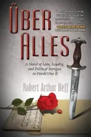 Über Alles A Novel of Love, Loyalty, an Robert Arthur Neff Paperback