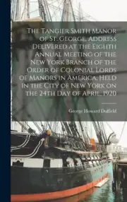 The Tangier Smith Manor of St. George, Address Delivered at the Eighth Annual
