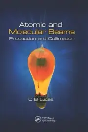 Atomic and Molecular Beams : Production and Collimation, Paperback by Lucas, ...