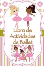 Libro de Actividades de Ballet: Datos divertidos, Colorear, Laberintos, Punto a