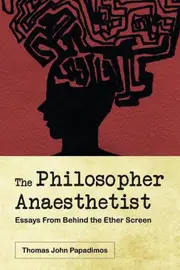 The Philosopher Anaesthetist: Essays From Behind the Ether Screen