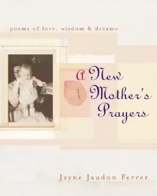 A New Mother’s Prayers: Poems of Love, Wisdom & Dreams