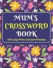 Mum's Crosswords Book: Challenging Crossword Brain Game Book For Puzzle Lovers S