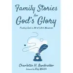 FAMILY STORIES FOR GOD’S GLORY: FINDING GOD IN ALL OF LIFE’S MOMENTS