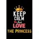Keep Calm And Love the Princess Notebook - the Princess Funny Gift: Lined Notebook / Journal Gift, 120 Pages, 6x9, Soft Cover, Matte Finish