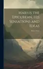 Marius the Epicurean, his Sensations and Ideas: 2 by Walter Pater [Hardback]