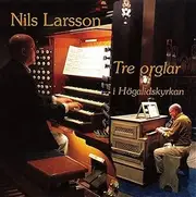 Nils Larsson: Tre orglar I H galidskyrkan