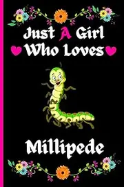Just A Girl Who Loves Millipede: Cute And Funny Millipede Notebook Journal For Girls, Kids, Teenagers. Perfect Birthday And Thanksgiving Gift Idea For ... Blank Lined Millipede Notebook Journal.