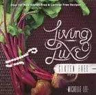 Living Luxe Gluten Free: Over 100 New Gluten Free & Lactose Free Recipes