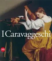 I Caravaggeschi. The Caravaggesque Painters