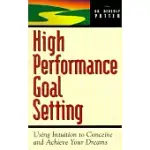 HIGH PERFORMANCE GOAL SETTING: USING INTUITION TO CONCEIVE & ACHIEVE YOUR DREAMS