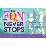 THE FUN NEVER STOPS: GAMES FOR FAMILIES, GROUPS, AND SPECIAL OCCASIONS
