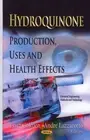 Hydroquinone : Production, Uses and Health Effects, Hardcover by Gokden, Frit...