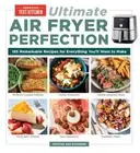 Ultimate Air Fryer Perfection: 185 Remarkable Recipes That Make