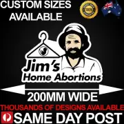 JIMS HOME ABORTIONS 200mm Wide Vinyl Car Sticker Decal Cheap Funny Aussie Meme