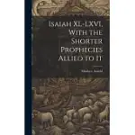 ISAIAH XL-LXVI, WITH THE SHORTER PROPHECIES ALLIED TO IT