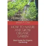 HOW TO NATURE AND GROW ORGANIC GARDEN: BEST GUIDE FOR ORGANIC GARDENING