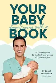 Your Baby Doesn't Come with a Book: Dr Golly’s Guide to the First Four Weeks of Parenthood: Volume 1