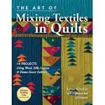 THE ART OF MIXING TEXTILES IN QUILTS: 14 PROJECTS USING WOOL, SILK, COTTON & HOME DéCOR FABRICS