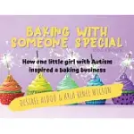 BAKING WITH SOMEONE SPECIAL COOKBOOK: HOW ONE LITTLE GIRL WITH AUTISM INSPIRED A BAKING BUSINESS