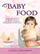 Baby Food ─ Angela Jacobsen's Ez Recipes With a Day-by-day, Week-by-week Guide to Weaning