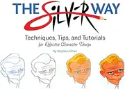 The Silver Way: Techniques, Tips, and Tutorials for Effective Character Design