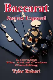 Baccarat: Secrets Exposed, Learn the Art of Casino Gambling by Tyler Robert Pape