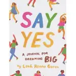 SAY YES: A JOURNAL FOR DREAMING BIG