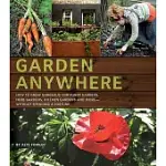 GARDEN ANYWHERE: HOW TO GROW GORGEOUS CONTAINER GARDENS, HERB GARDENS, KITCHEN GARDENS, AND MORE--WITHOUT SPENDING A FORTUNE