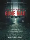 "Living in a World Gone Mad Where Are You Jesus?" by Dr Clifford W. Hiller (Engl