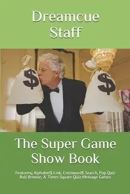 The Super Game Show Book: Featuring Alphabet$ Link, Crossword$ Search, Pop Quiz Ball Browse, & Times Square Quiz Message Games