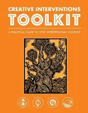 Creative Interventions Toolkit: A Practical Guide to Stop Interpersonal Violence