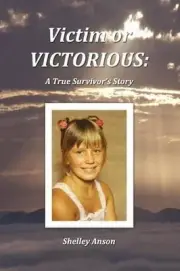 Victim or Victorious: A True Survivor's Story by Shelley Anson (English) Paperba