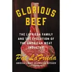 GLORIOUS BEEF: A FAMILY OF MEAT PURVEYORS AND THE EVOLUTION OF AN AMERICAN STAPLE