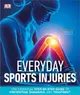 Everyday Sports Injuries ― The Essential Step-by-step Guide to Prevention, Diagnosis, and Treatment