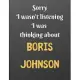 Sorry I wasn’’t listening I was thinking about Boris Johnson: Notebook/notepad/diary/journal for all Margaret Thatcher fans. - 80 black lined pages - A