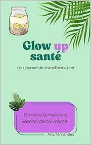 glow up santé (French Edition)
