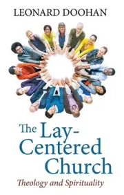 The Lay-Centered Church: Theology and Spirituality by Leonard Doohan (English) P