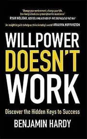 Willpower Doesn't Work Discover the Hidden Keys to Success