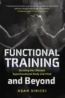 Functional Training and Beyond : Building the Ultimate Superfunctional Body a...