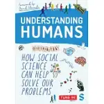UNDERSTANDING HUMANS: HOW SOCIAL SCIENCE CAN HELP SOLVE OUR PROBLEMS