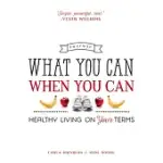 WHAT YOU CAN WHEN YOU CAN: HEALTHY LIVING ON YOUR TERMS