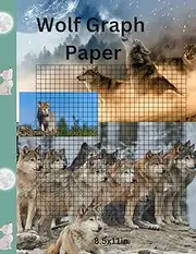 Wolf Graph Paper: Cute Wolf Grid Paper for Science and Math Student's, 120 pages, 8.5x11in, Pretty Wolf Cover Images